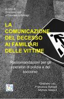 La comunicazione del decesso improvviso ai familiari delle vittime di Graziano Lori, Francesco Battaglia edito da ilmiolibro self publishing