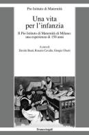 Una vita per l'infanzia. Il Pio Istituto di Maternità di Milano: un'esperienza di 150 anni edito da Franco Angeli