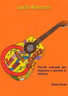 Piccolo manuale per imparare a suonare la chitarra vol.1 di Lucia Navarria edito da ilmiolibro self publishing