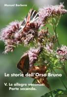 Le allegre vacanze. Parte seconda. Le storie dell'orso bruno vol.5 di Manuel Barbera edito da Youcanprint