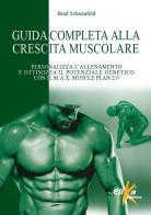 Guida completa alla crescita muscolare. Personalizza l'allenamento e ottimizza il potenziale genetico con il M.A.X. Muscle Plan 2.0 di Brad Schoenfeld edito da Elika