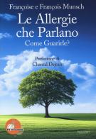 Le allergie che parlano. Come guarirle? di François Munsch, Françoise Munsch edito da Trigono Edizioni