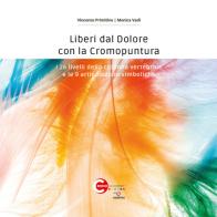 Liberi dal dolore con la cromopuntura. I 26 livelli della colonna vertebrale e le 9 articolazioni simboliche di Vincenzo Primitivo, Monica Vadi edito da Youcanprint