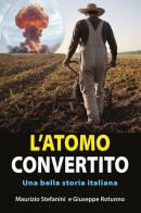 L'atomo convertito. Una bella storia italiana di Maurizio Stefanini, Giuseppe Rotunno edito da Youcanprint