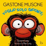 Voglio solo giocare! Gastone Musone. Ediz. a colori di Suzanne Lang edito da Il Castoro