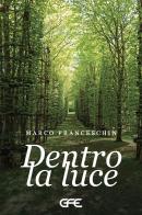 Dentro la luce di Marco Franceschin edito da GFE