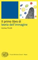 Il primo libro della teoria dell'immagine di Andrea Pinotti edito da Einaudi