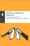 Signornò! Il riconoscimento del diritto all'obiezione di coscienza in Italia. 1945-1972 di Nicola Labanca edito da Feltrinelli
