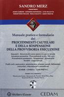 Manuale pratico e formulario dei procedimenti cautelari e della sospensione della provvisoria esecuzione. Con CD-ROM di Sandro Merz edito da CEDAM