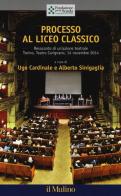 Processo al liceo classico. Resoconto di un'azione teatrale. Torino, Teatro Carignano, 14 novembtre 2014 edito da Il Mulino