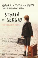 Storia di Sergio di Andra Bucci, Tatiana Bucci, Alessandra Viola edito da Rizzoli