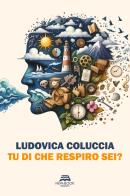 Tu di che respiro sei? Nuova ediz. di Ludovica Coluccia edito da New-Book