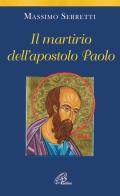 Il martirio dell'apostolo Paolo di Massimo Serretti edito da Paoline Editoriale Libri