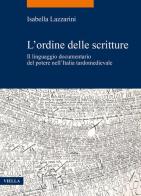 L' ordine delle scritture. Il linguaggio documentario del potere nell'Italia tardomedievale di Isabella Lazzarini edito da Viella