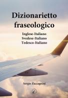 Dizionarietto fraseologico. Inglese-Italiano Svedese-Italiano Tedesco-Italiano di Sergio Zaccagnini edito da Altromondo Editore di qu.bi Me