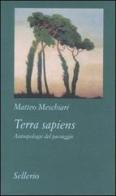 Terra sapiens. Antropologie del paesaggio di Matteo Meschiari edito da Sellerio Editore Palermo