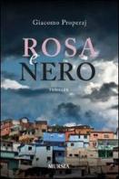 Rosa e nero di Giacomo Properzj edito da Ugo Mursia Editore