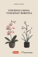 Coscienza umana, «coscienza» robotica di Marco Calgaro edito da Lampi di Stampa
