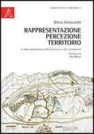 Rappresentazione, percezione, territorio. Il rebus gnoseologico-applicativo delle carte geografiche di Silvia Siniscalchi edito da Aracne
