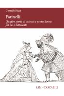 Farinelli. Quattro storie di castrati e prime donne fra Sei e Settecento di Corrado Ricci edito da LIM