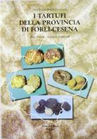 I tartufi della provincia di Forlì-Cesena di Elena Tibiletti, Alessandra Zambonelli edito da Pàtron