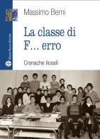 La classe di f... erro. Cronache liceali di Massimo Berni edito da Mauro Pagliai Editore
