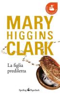 La figlia prediletta di Mary Higgins Clark edito da Sperling & Kupfer