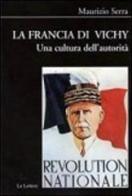 La Francia di Vichy. Una cultura dell'autorità di Maurizio Serra edito da Le Lettere
