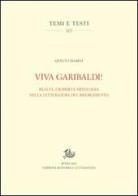 Viva Garibaldi! Realtà, eroismo e mitologia nella letteratura del Risorgimento di Quinto Marini edito da Storia e Letteratura