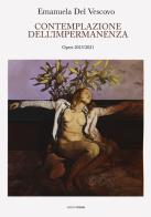 Emanuela Del Vescovo. Contemplazione dell'impermanenza. Opere 2015-2021. Ediz. a colori di Emanuela Del Vescovo edito da Croce Libreria