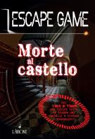 Morte al castello. Escape game di Nicolas Trenti edito da L'Airone Editrice Roma