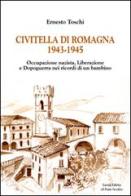 Civitella di Romagna (1943-1945) di Ernesto Toschi edito da Il Ponte Vecchio