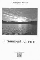 Frammenti di sera di Christopher Jackson edito da Montedit