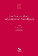 Aldo Francesco Massèra tra Scuola storica e Nuova filologia edito da Pensa Multimedia