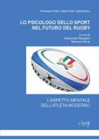 Lo psicologo dello sport nel futuro del rugby. L'aspetto mentale dell'atleta moderno di Francesca Fabbri, Marta Ghisi, Katia Marino edito da CLEUP