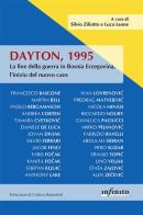 Dayton, 1995. La fine della guerra in Bosnia Erzegovina, l'inizio del nuovo caos edito da Infinito Edizioni