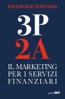 3P 2A. Il marketing per i servizi finanziari di Emanuele Fontana edito da Guerini Next