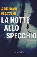 La notte allo specchio di Adriana Mazzini edito da HarperCollins Italia