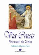 Via Crucis. Rinnovati da Cristo. Meditazioni di Damiano Fiume edito da VivereIn