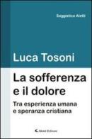 La sofferenza e il dolore di Luca Tosoni edito da Aletti