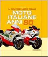 Il grande libro delle moto italiane anni '80. Ediz. illustrata di Giorgio Sarti edito da Nada