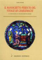 Il manoscritto perduto del «Voyage de Charlemagne». Il codice Royal 16EVIII della British Library di Carla Rossi edito da Salerno Editrice