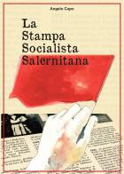 La stampa socialista salernitana di Angelo Capo edito da Lavegliacarlone