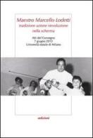 Maestro Marcello Lodetti. Tradizione azione rievoluzione nella scherma. Atti del Congeno (Milano, 7 giugno 2013) edito da Sedizioni