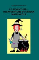 Le avventure... disavventure di strega Mamuncola di Cristina Polacchini edito da ilmiolibro self publishing
