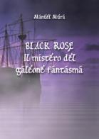 Black Rose. Il mistero del galeone fantasma di Manuel Mura edito da Youcanprint