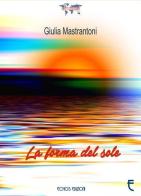 La forma del sole di Giulia Mastrantoni edito da Echos Edizioni