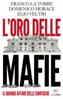 L' oro delle mafie. Il grande affare delle confische di Franco La Torre, Domenico Morace, Elio Veltri edito da PaperFIRST