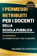 I permessi retribuiti per i docenti della scuola pubblica di Valerio Di Stefano edito da Youcanprint