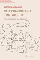 Vita comunitaria tra famiglie. Proposta e sogno per il domani di Alessandro Galvani edito da Tau